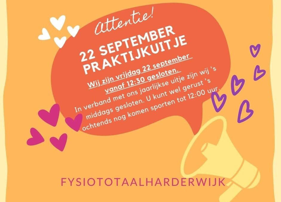 Vrijdag 22 september hebben wij ons praktijkuitje!